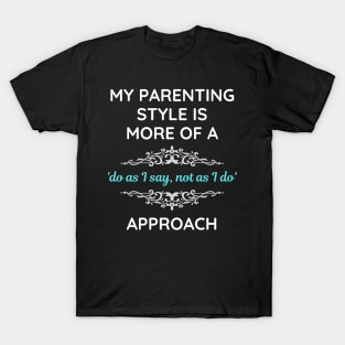 Parenting Style Do As I Say Not As I Do T-Shirt